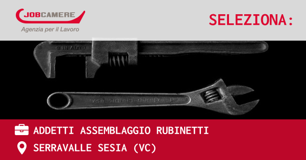 OFFERTA LAVORO - ADDETTI ASSEMBLAGGIO RUBINETTI - SERRAVALLE SESIA (VC)