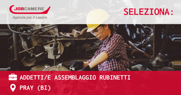 OFFERTA LAVORO - ADDETTI/E ASSEMBLAGGIO RUBINETTI - PRAY (BI)