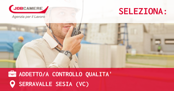 OFFERTA LAVORO - ADDETTO/A CONTROLLO QUALITA' - SERRAVALLE SESIA (VC)