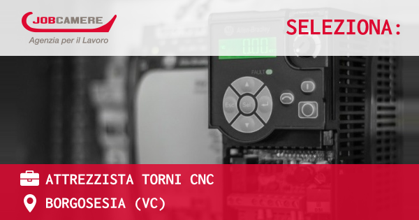 OFFERTA LAVORO - ATTREZZISTA TORNI CNC - BORGOSESIA (VC)