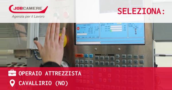OFFERTA LAVORO - OPERAIO ATTREZZISTA - CAVALLIRIO (NO)