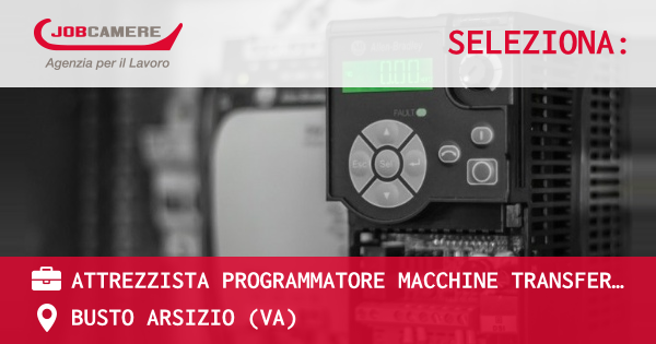 OFFERTA LAVORO - ATTREZZISTA PROGRAMMATORE MACCHINE TRANSFER TRADIZIONALI E CNC - BUSTO ARSIZIO (VA)