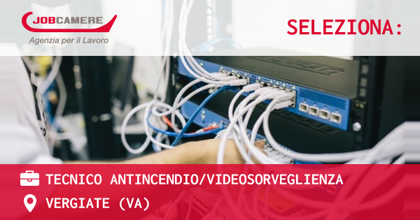 OFFERTA LAVORO - TECNICO ANTINCENDIO/VIDEOSORVEGLIENZA - VERGIATE (VA)