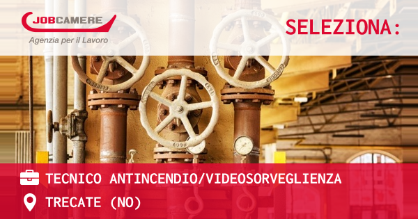 OFFERTA LAVORO - TECNICO ANTINCENDIO/VIDEOSORVEGLIENZA - TRECATE (NO)