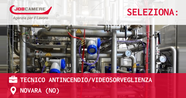 OFFERTA LAVORO - TECNICO ANTINCENDIO/VIDEOSORVEGLIENZA - NOVARA (NO)