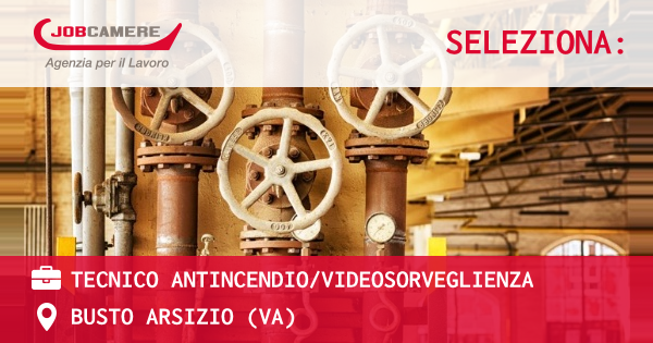 OFFERTA LAVORO - TECNICO ANTINCENDIO/VIDEOSORVEGLIENZA - BUSTO ARSIZIO (VA)