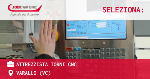 OFFERTA LAVORO - ATTREZZISTA TORNI CNC - VARALLO (VC)