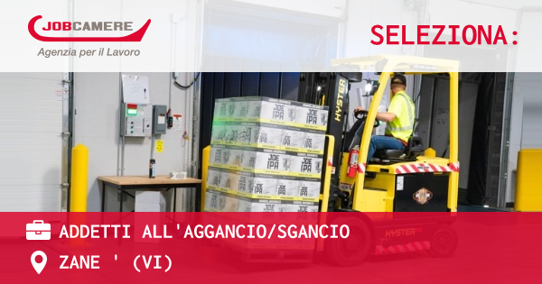 OFFERTA LAVORO - ADDETTI ALL'AGGANCIO/SGANCIO - ZANE ' (VI)