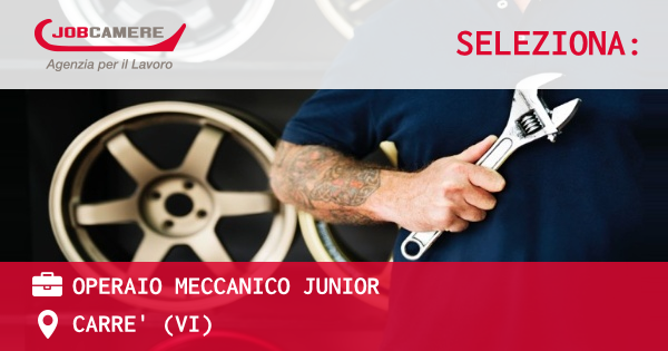 OFFERTA LAVORO - OPERAIO MECCANICO JUNIOR - CARRE' (VI)
