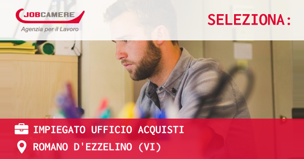 OFFERTA LAVORO - IMPIEGATO UFFICIO ACQUISTI - ROMANO D'EZZELINO (VI)