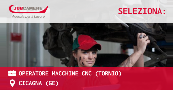 OFFERTA LAVORO - OPERATORE MACCHINE CNC (TORNIO) - CICAGNA (GE)