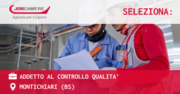 OFFERTA LAVORO - ADDETTO AL CONTROLLO QUALITA’ - MONTICHIARI (BS)