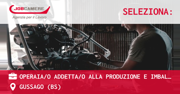 OFFERTA LAVORO - OPERAIA/O ADDETTA/O ALLA PRODUZIONE E IMBALLAGGIO - GUSSAGO (BS)