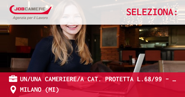 OFFERTA LAVORO - UN/UNA CAMERIERE/A CAT. PROTETTA L.68/99 - MILANO CENTRO - MILANO (MI)