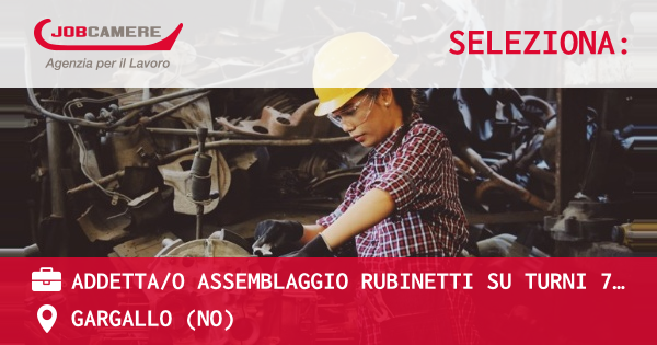 OFFERTA LAVORO - ADDETTA/O ASSEMBLAGGIO RUBINETTI SU TURNI 7/16:00 - 10:19:00 - GARGALLO (NO)