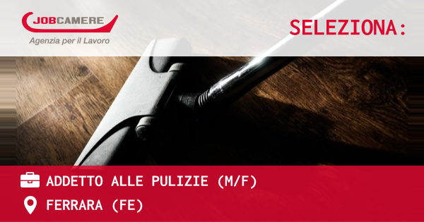 OFFERTA LAVORO - Addetto alle pulizie (MF) - FERRARA (FE)