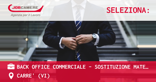 OFFERTA LAVORO - BACK OFFICE COMMERCIALE - SOSTITUZIONE MATERNITA' - CARRE' (VI)