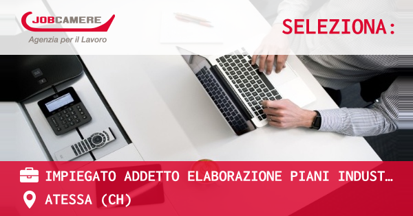 OFFERTA LAVORO - IMPIEGATO ADDETTO ELABORAZIONE PIANI INDUSTRIALI - ATESSA (CH)
