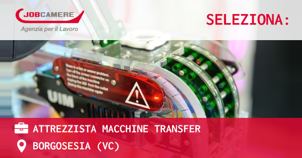 OFFERTA LAVORO - ATTREZZISTA MACCHINE TRANSFER - BORGOSESIA (VC)