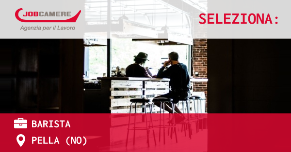 OFFERTA LAVORO - BARISTA - PELLA (NO)