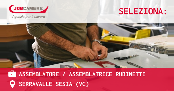 OFFERTA LAVORO - ASSEMBLATORE / ASSEMBLATRICE RUBINETTI - SERRAVALLE SESIA (VC)