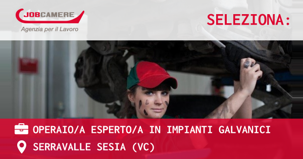 OFFERTA LAVORO - OPERAIO/A ESPERTO/A IN IMPIANTI GALVANICI - SERRAVALLE SESIA (VC)