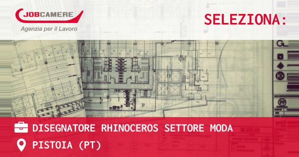 OFFERTA LAVORO - DISEGNATORE RHINOCEROS SETTORE MODA - PISTOIA (PT)