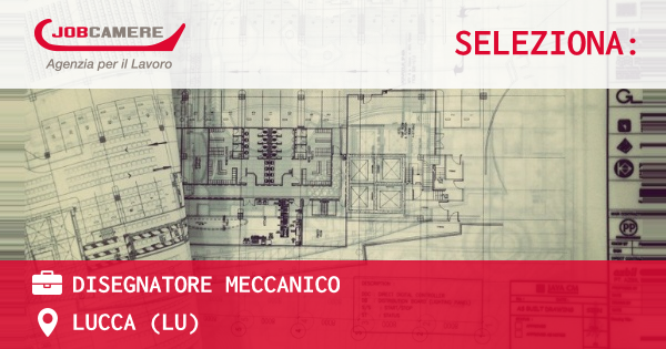 OFFERTA LAVORO - DISEGNATORE MECCANICO - LUCCA (LU)