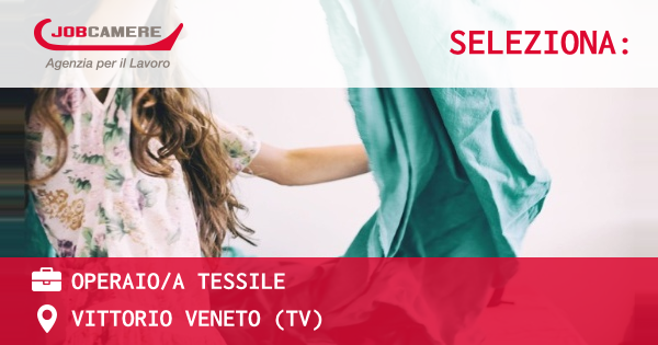 OFFERTA LAVORO - OPERAIOA TESSILE - VITTORIO VENETO (TV)