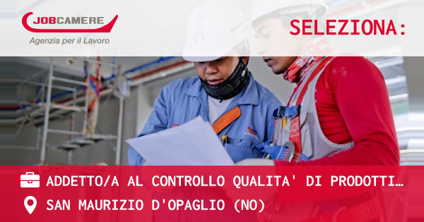 OFFERTA LAVORO - ADDETTOA AL CONTROLLO QUALITA' DI PRODOTTI JUNIOR - SAN MAURIZIO D'OPAGLIO (NO)
