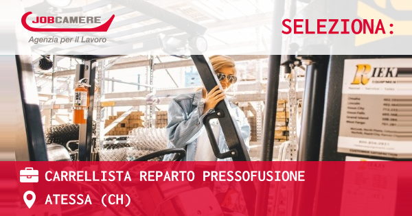OFFERTA LAVORO - CARRELLISTA REPARTO PRESSOFUSIONE - ATESSA (CH)