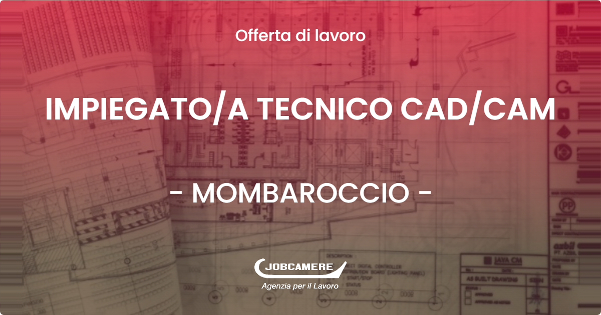 OFFERTA LAVORO - IMPIEGATO/A TECNICO CAD/CAM - MOMBAROCCIO (PU)