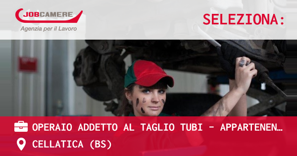 OFFERTA LAVORO - OPERAIO ADDETTO AL TAGLIO TUBI - APPARTENENTE ALLE CATEGORIE PROTETTE L.6899 - CELLATICA (BS)