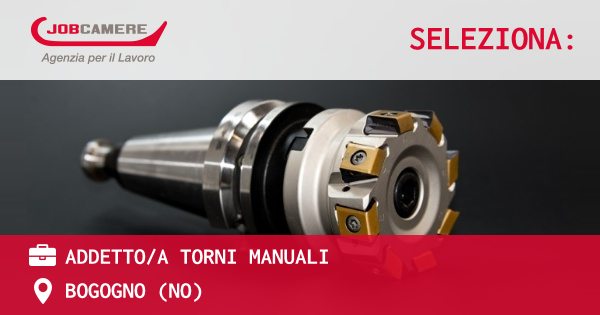 OFFERTA LAVORO - ADDETTOA TORNI MANUALI - BOGOGNO (NO)