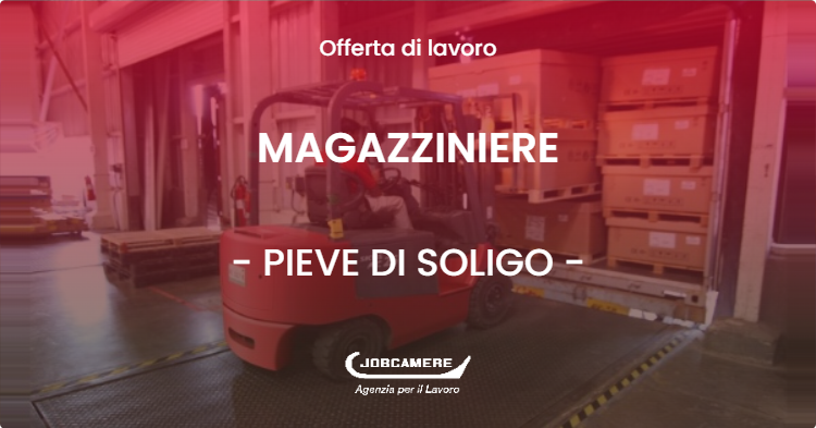 OFFERTA LAVORO - MAGAZZINIERE - PIEVE DI SOLIGO (TV)