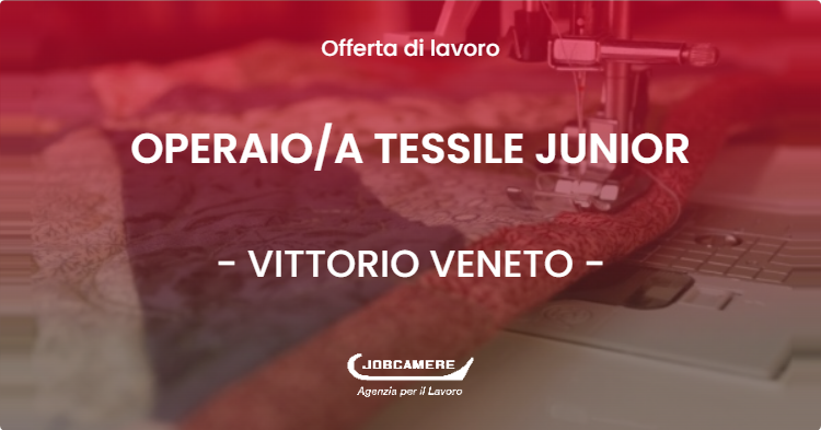 OFFERTA LAVORO - OPERAIOA TESSILE JUNIOR - VITTORIO VENETO (TV)