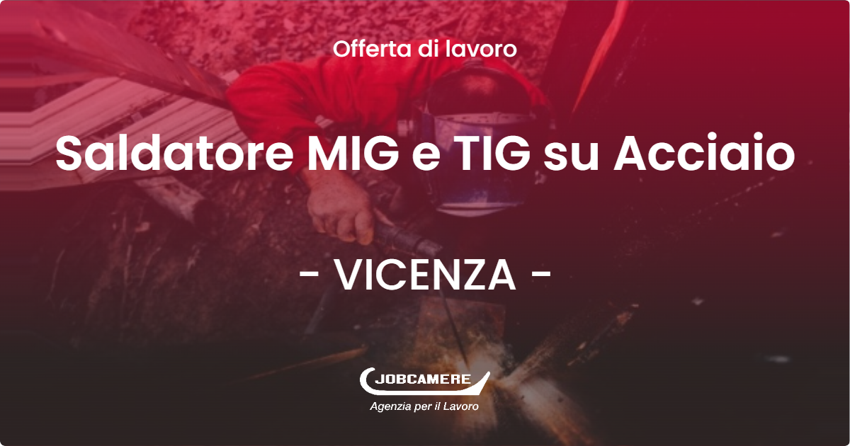 OFFERTA LAVORO - Saldatore MIG e TIG su Acciaio - VICENZA