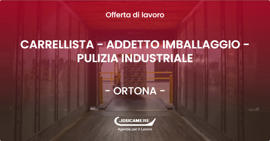 OFFERTA LAVORO - CARRELLISTA - ADDETTO IMBALLAGGIO - PULIZIA INDUSTRIALE - ORTONA (CH)