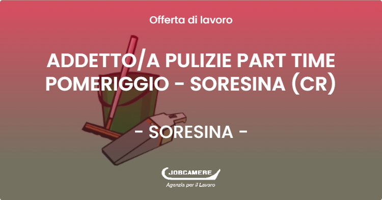 OFFERTA LAVORO - ADDETTOA PULIZIE PART TIME POMERIGGIO - SORESINA (CR) - SORESINA