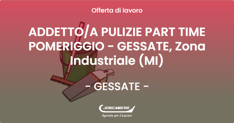 OFFERTA LAVORO - ADDETTOA PULIZIE PART TIME POMERIGGIO - GESSATE, Zona Industriale  (MI) - GESSATE