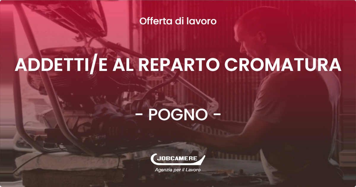 OFFERTA LAVORO - ADDETTIE AL REPARTO CROMATURA - POGNO (NO)