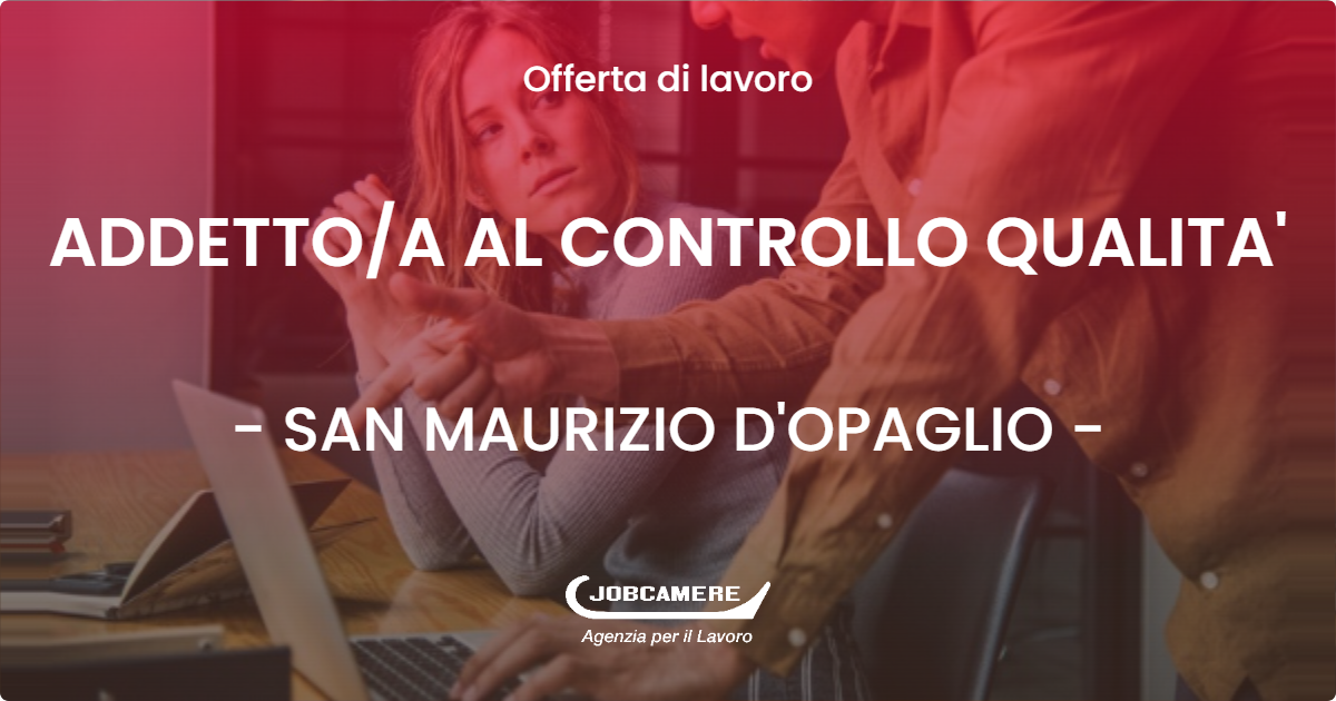 OFFERTA LAVORO - ADDETTOA AL CONTROLLO QUALITA' - SAN MAURIZIO D'OPAGLIO (NO)