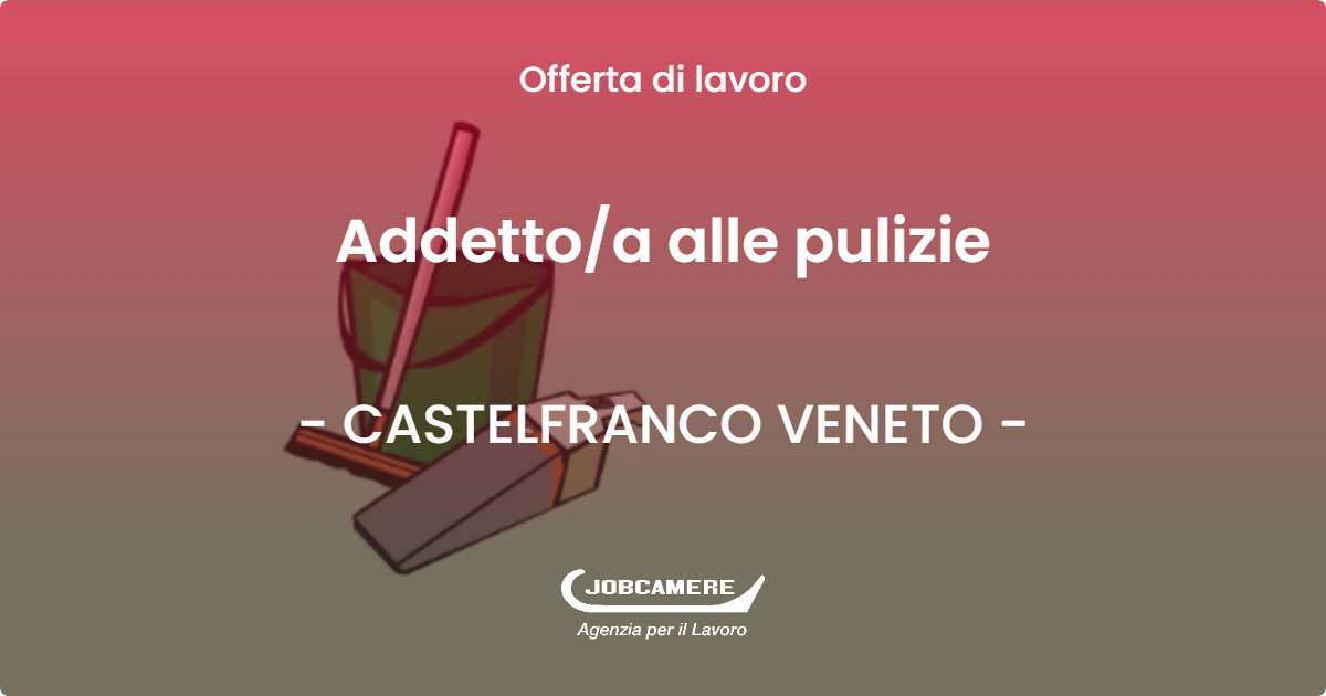 OFFERTA LAVORO - Addettoa alle pulizie - CASTELFRANCO VENETO