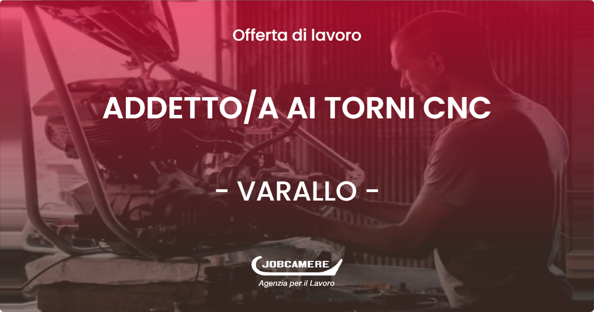 OFFERTA LAVORO - ADDETTOA AI TORNI CNC - VARALLO (VC)