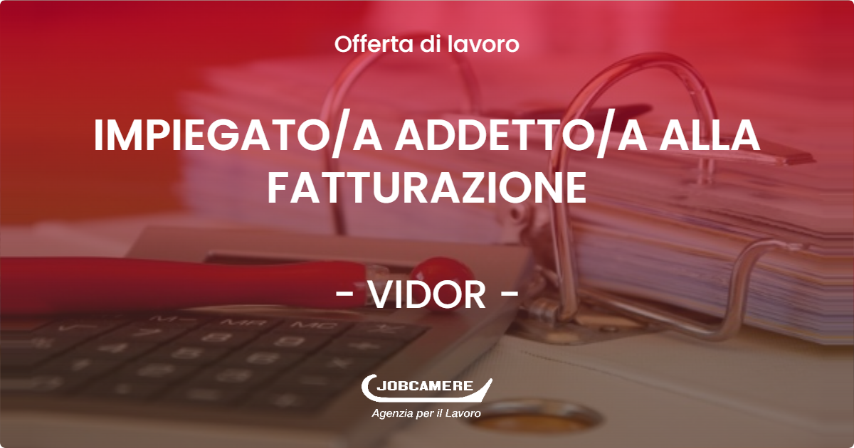 OFFERTA LAVORO - IMPIEGATOA ADDETTOA ALLA FATTURAZIONE - VIDOR