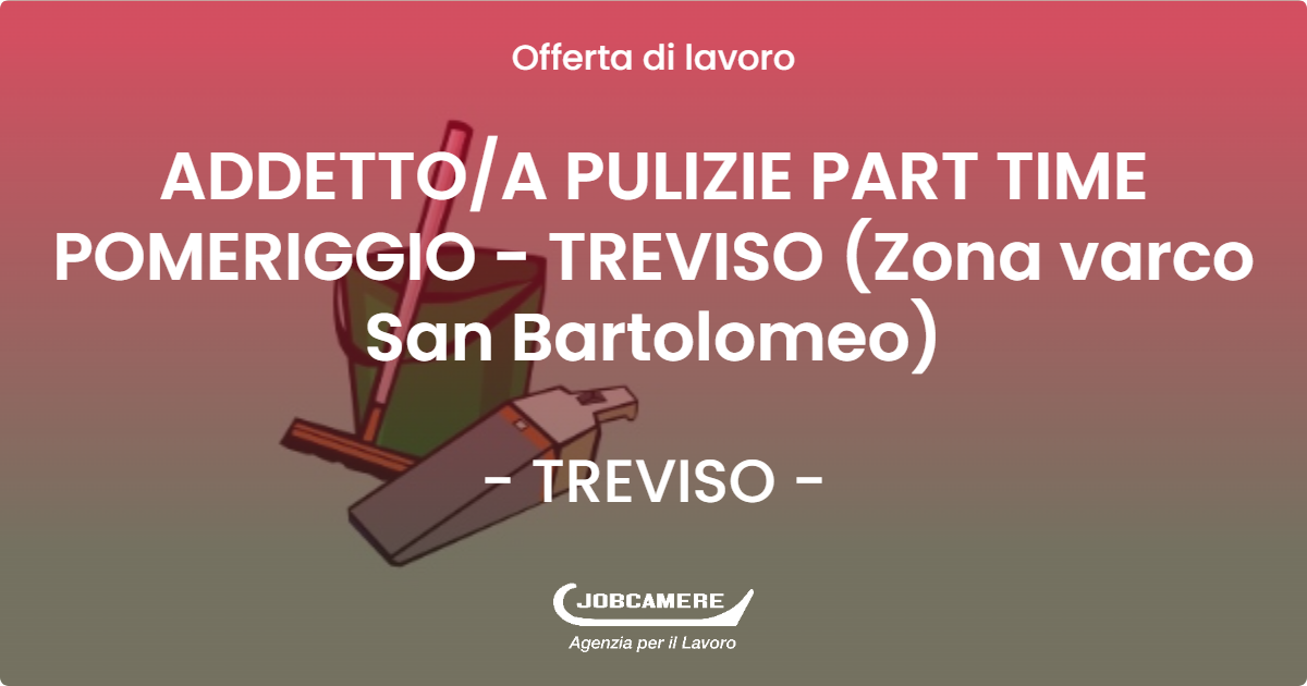 OFFERTA LAVORO - ADDETTOA PULIZIE PART TIME POMERIGGIO - TREVISO (Zona varco San Bartolomeo) - TREVISO