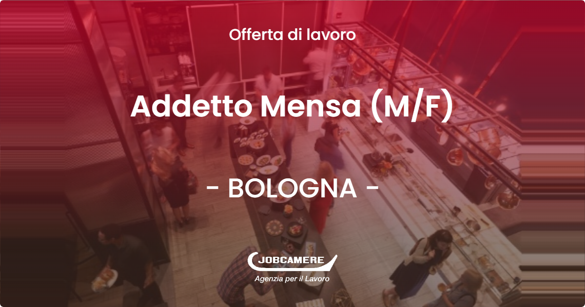 OFFERTA LAVORO - Addetto Mensa (M/F) - BOLOGNA (BO)