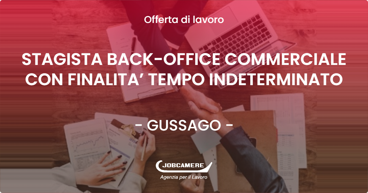 OFFERTA LAVORO - STAGISTA BACK-OFFICE COMMERCIALE CON FINALITA’ TEMPO INDETERMINATO - GUSSAGO