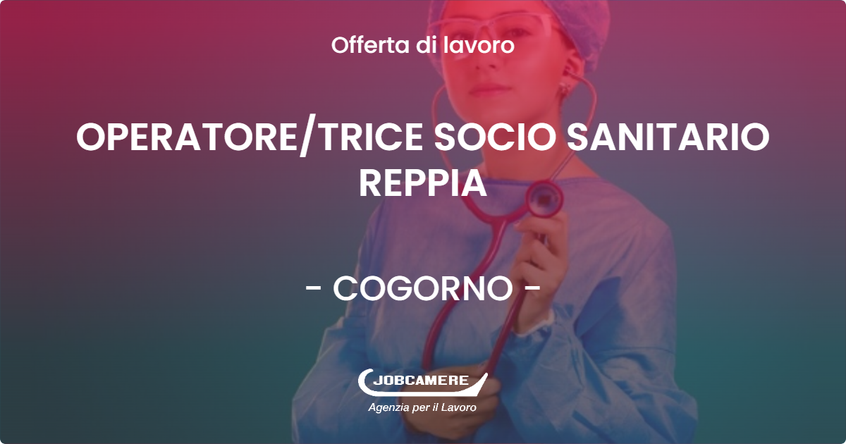 OFFERTA LAVORO - OPERATORE/TRICE SOCIO SANITARIO REPPIA - COGORNO (GE)