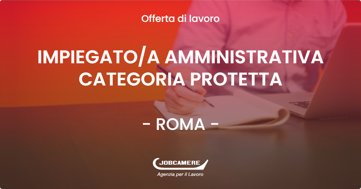 OFFERTA LAVORO - IMPIEGATOA AMMINISTRATIVA CATEGORIA PROTETTA - ROMA